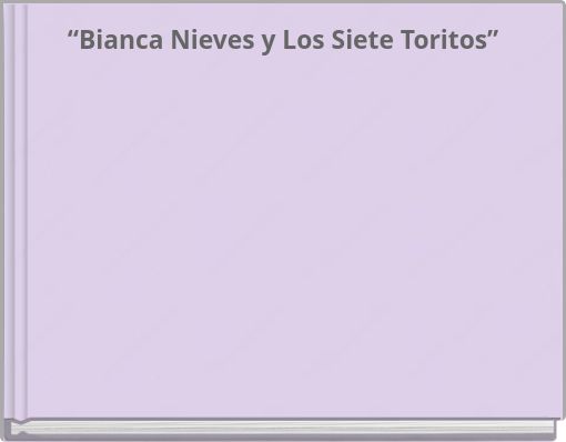 &ldquo;Bianca Nieves y Los Siete Toritos&rdquo;