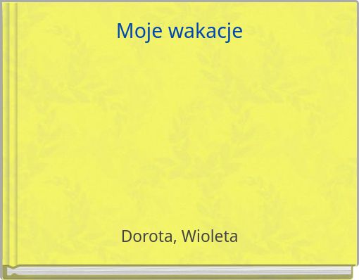 Moje wakacje