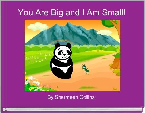 You Are Big and I Am Small!