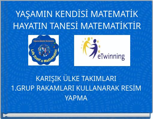 YAŞAMIN KENDİSİ MATEMATİK HAYATIN TANESİ MATEMATİKTİR