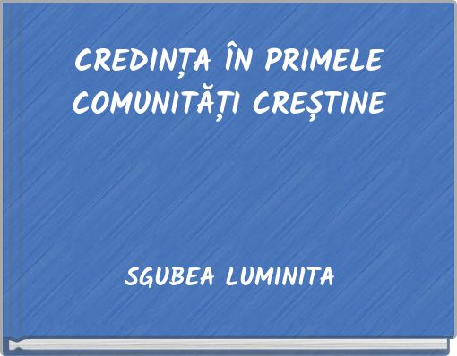 CREDINȚA ÎN PRIMELE COMUNITĂȚI CREȘTINE