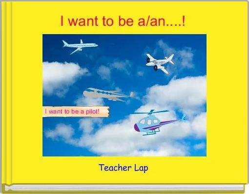 I want to be a/an....! 