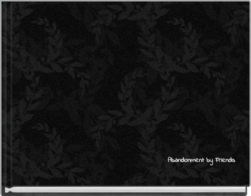 Abandonment by Friends