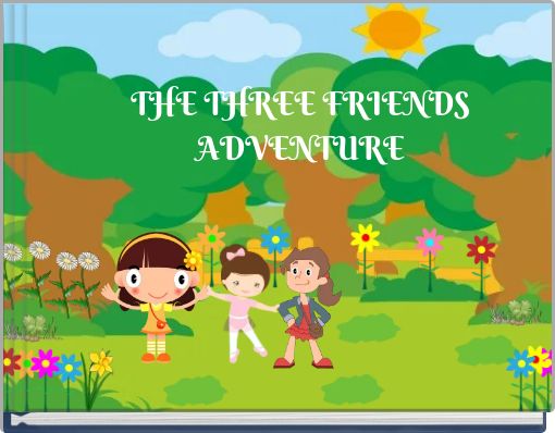 THE THREE FRIENDS ADVENTURE