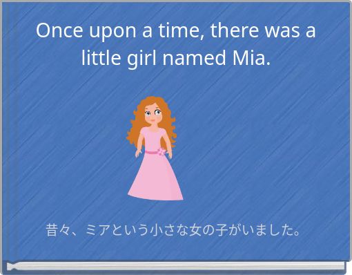 Once upon a time, there was a little girl named Mia.