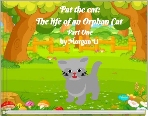 Pat the cat: The life of an Orphan Cat Part One by Morgan Li