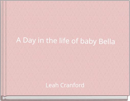 A Day in the life of baby Bella