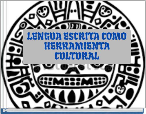 LENGUA ESCRITA COMO HERRAMIENTA CULTURAL