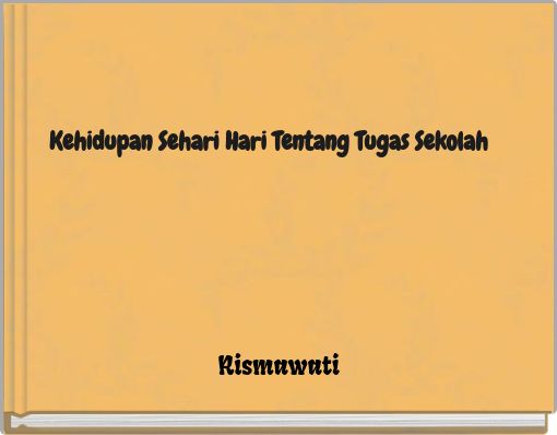 Kehidupan Sehari Hari Tentang Tugas Sekolah