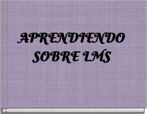 APRENDIENDO SOBRE LMS