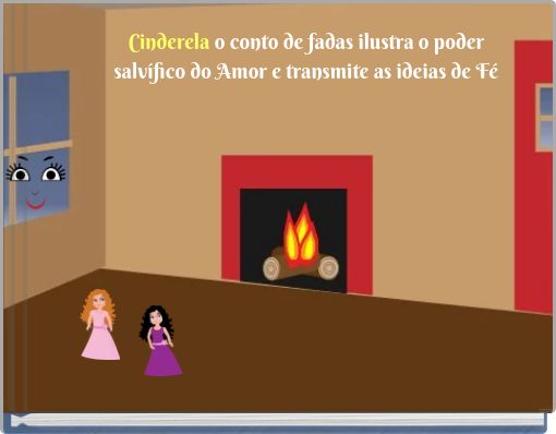 Cinderela o conto de fadas ilustra o poder salvífico do Amor e transmite as ideias de Fé