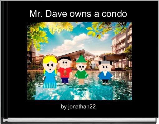 Mr. Dave owns a condo 