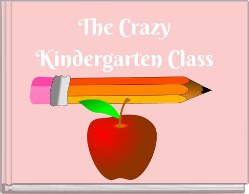 The Crazy Kindergarten Class