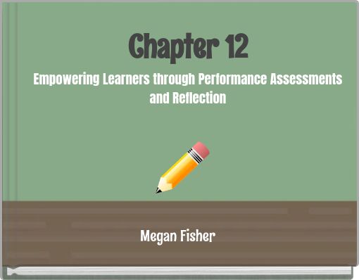 Chapter 12 Empowering Learners through Performance Assessments and Reflection