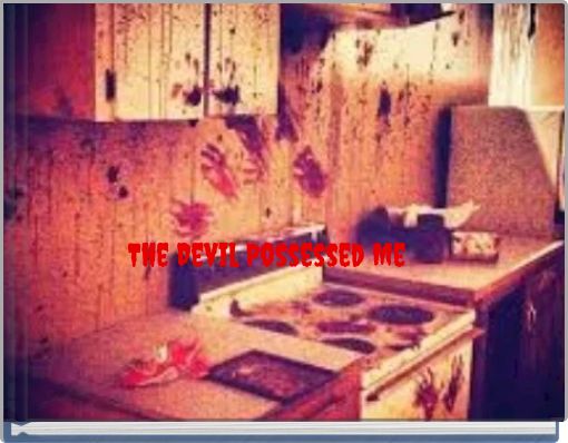 The Devil Possessed Me