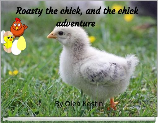 Front cover of 'Roasty the chick, and the chick adventure' 