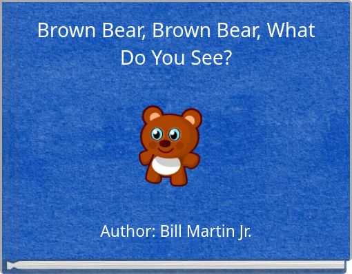 Brown Bear, Brown Bear, What Do You See?