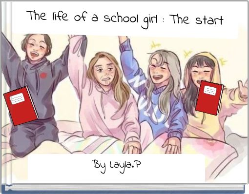 The life of a school girl : The start