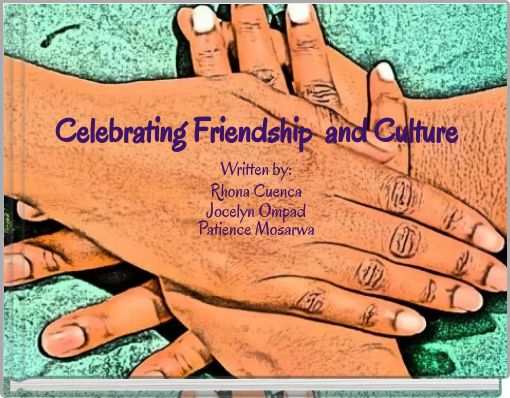Celebrating Friendship and Culture Written by: Rhona Cuenca Jocelyn Ompad Patience Mosarwa