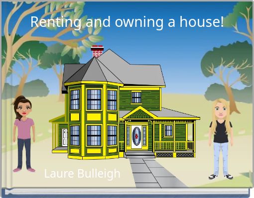 Renting and owning a house!