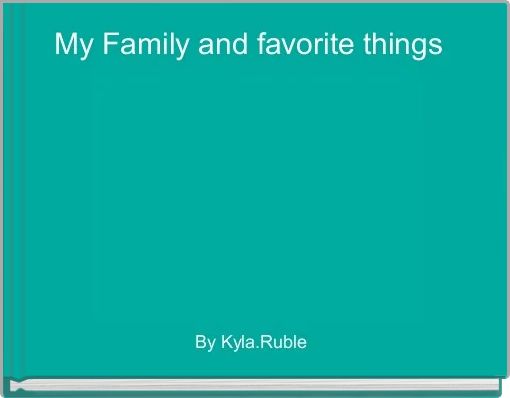 My Family and favorite things