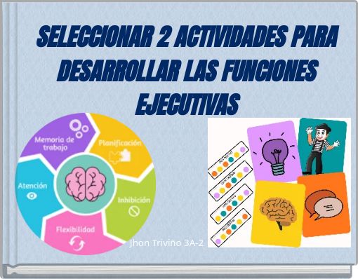 SELECCIONAR 2 ACTIVIDADES PARA DESARROLLAR LAS FUNCIONES EJECUTIVAS