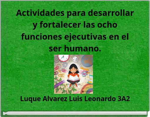 Actividades para desarrollar y fortalecer las ocho funciones ejecutivas en el ser humano.