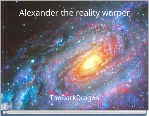Alexander the reality warper