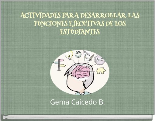 ACTIVIDADES PARA DESARROLLAR LAS FUNCIONES EJECUTIVAS DE LOS ESTUDIANTES