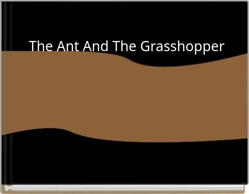 The Ant And The Grasshopper