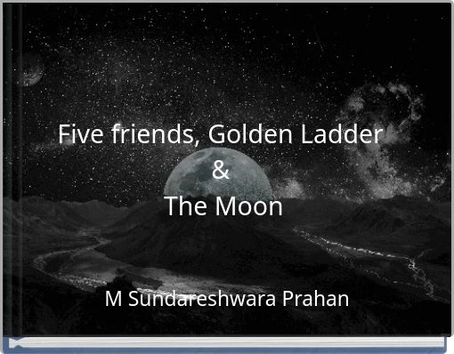 Five friends, Golden Ladder & The Moon