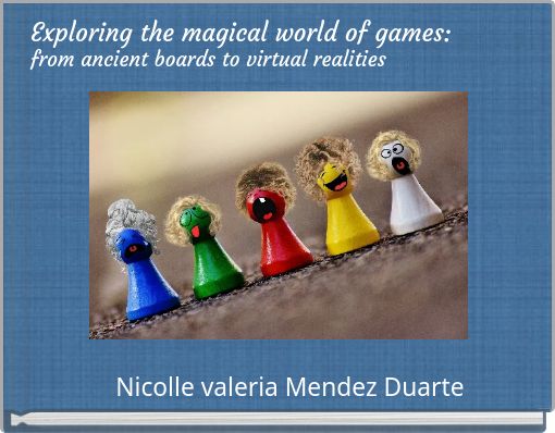 Exploring the magical world of games: from ancient boards to virtual realities