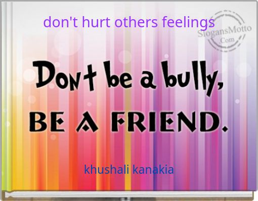 don't hurt others feelings