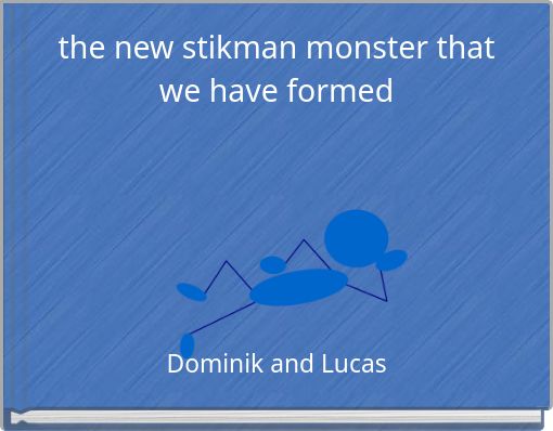 the new stikman monster that we have formed