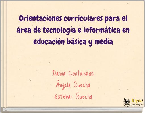 Orientaciones curriculares para el &aacute;rea de tecnolog&iacute;a e inform&aacute;tica en educaci&oacute;n b&aacute;sica y media