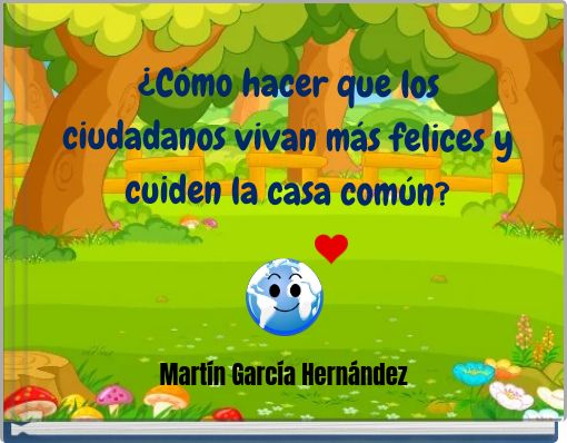 ¿Cómo hacer que los ciudadanos vivan más felices y cuiden la casa común?