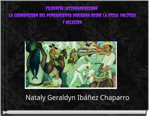 filosof&iacute;a latinoamericana LA COSMOVISI&Oacute;N DEL PENSAMIENTO IND&Iacute;GENA DESDE LA &Eacute;TICA, POL&Iacute;TICA Y religi&oacute;n