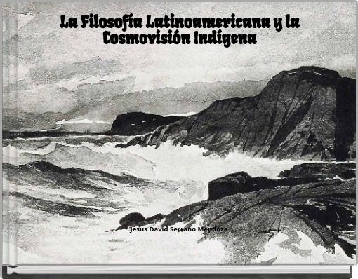 La Filosof&iacute;a Latinoamericana y la Cosmovisi&oacute;n Ind&iacute;gena
