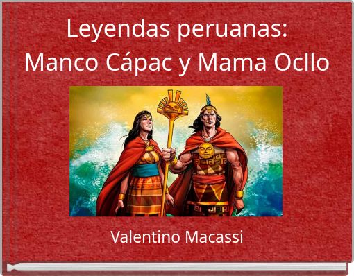Leyendas peruanas: Manco C&aacute;pac y Mama Ocllo