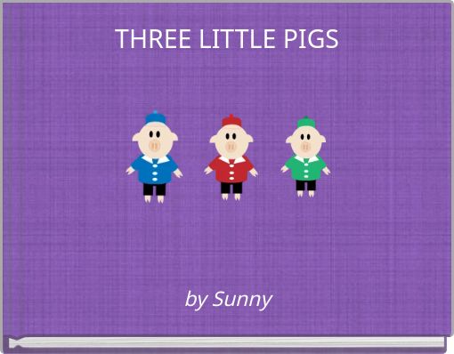 THREE LITTLE PIGS
