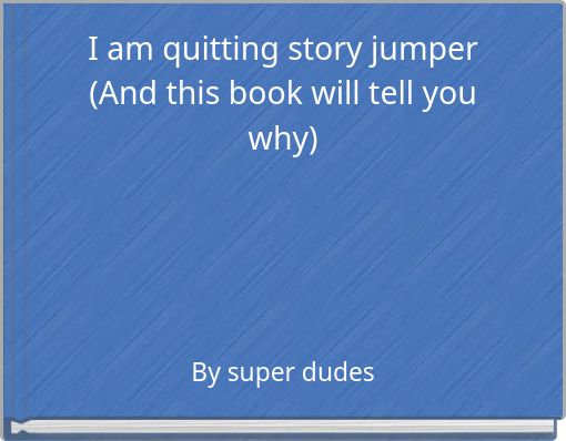 I am quitting story jumper (And this book will tell you why)