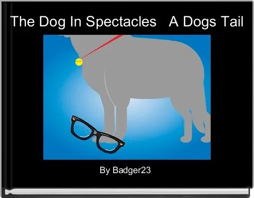 Book Cover for: The Dog In Spectacles   A Dogs Tail