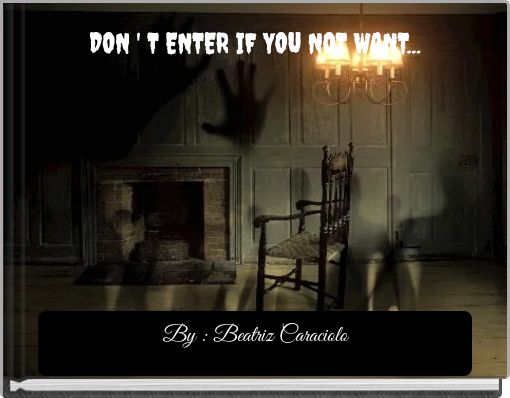 DON ' T ENTER IF YOU NOT WANT...