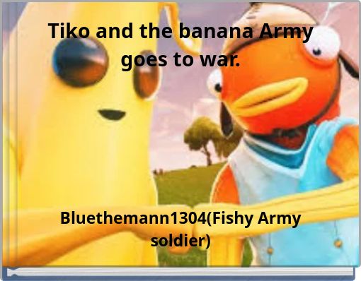 Tiko and the banana Army goes to war.