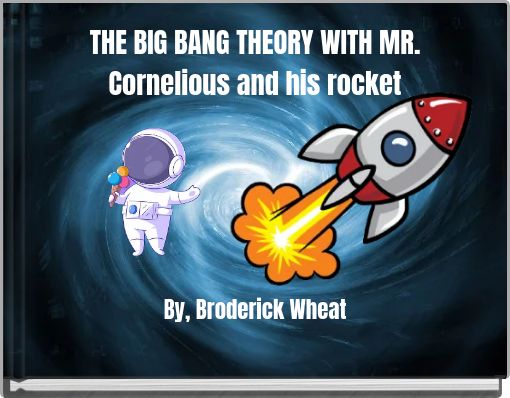 THE BIG BANG THEORY WITH MR. Cornelious and his rocket