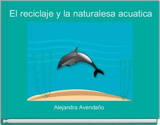 El reciclaje y la naturalesa acuatica 