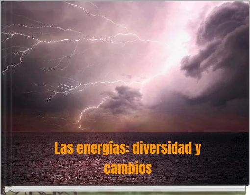 Las energ&iacute;as: diversidad y cambios