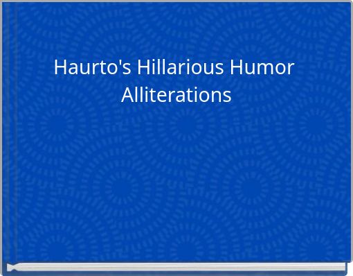 Haurto's Hillarious Humor Alliterations