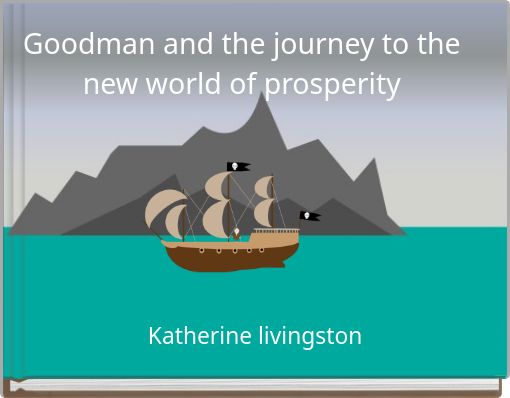 Goodman and the journey to the new world of prosperity