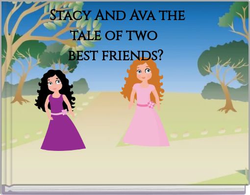 Stacy And Ava the tale of two best friends?